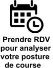 Prendre RDV  pour analyser  votre posture   de course