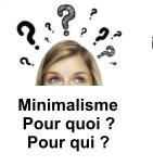 Minimalisme  Pour quoi ?   Pour qui ?